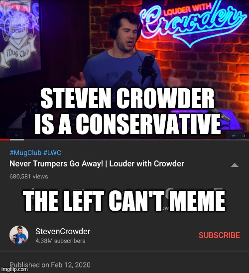 STEVEN CROWDER IS A CONSERVATIVE THE LEFT CAN'T MEME | made w/ Imgflip meme maker