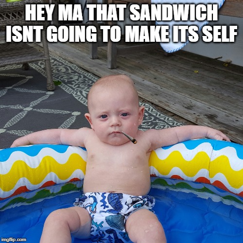 Baby Gangster | HEY MA THAT SANDWICH ISNT GOING TO MAKE ITS SELF | image tagged in baby gangster,lol so funny | made w/ Imgflip meme maker