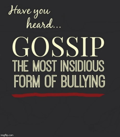 Gossips, like Bullies are Born Cowards | image tagged in bully,bullying,cyberbullying,gossip,cowards | made w/ Imgflip meme maker