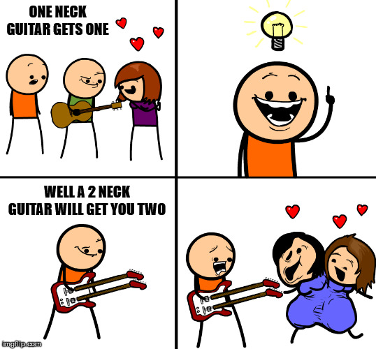 Kinda bad | ONE NECK GUITAR GETS ONE; WELL A 2 NECK GUITAR WILL GET YOU TWO | image tagged in dark humor | made w/ Imgflip meme maker