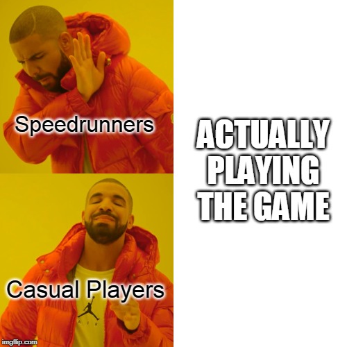 Drake Hotline Bling | Speedrunners; ACTUALLY PLAYING THE GAME; Casual Players | image tagged in memes,drake hotline bling | made w/ Imgflip meme maker