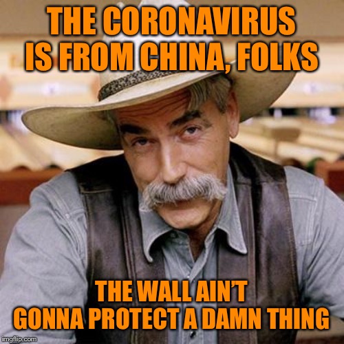 When they act like the border wall (had it ever been built in the first place) is going to save us from covid-19 | THE CORONAVIRUS IS FROM CHINA, FOLKS; THE WALL AIN’T GONNA PROTECT A DAMN THING | image tagged in sarcasm cowboy,virus,coronavirus,border wall,secure the border,airport | made w/ Imgflip meme maker