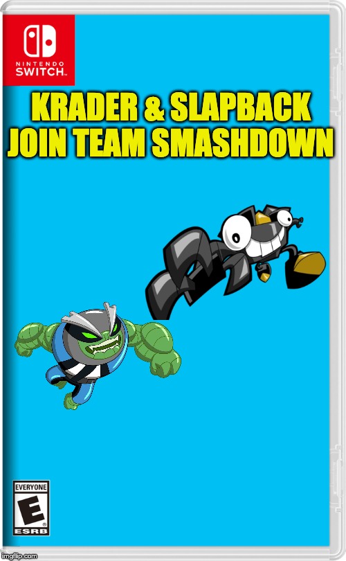 Nintendo Switch | KRADER & SLAPBACK JOIN TEAM SMASHDOWN | image tagged in nintendo switch | made w/ Imgflip meme maker
