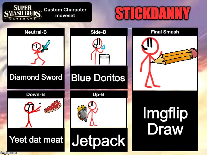 This was suggested by DannyHogan2000 | STICKDANNY; Diamond Sword; Blue Doritos; Imgflip Draw; Yeet dat meat; Jetpack | image tagged in smash ultimate custom moveset,stickdanny | made w/ Imgflip meme maker