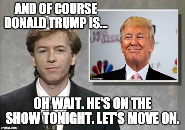 David Spade: Hollywood Minute | AND OF COURSE DONALD TRUMP IS... OH WAIT. HE'S ON THE SHOW TONIGHT. LET'S MOVE ON. | image tagged in david spade hollywood minute,donald trump | made w/ Imgflip meme maker