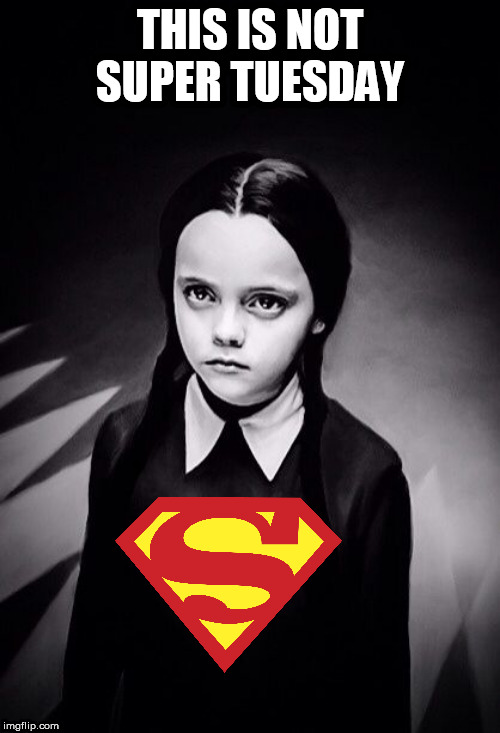 This is not Super Tuesday | THIS IS NOT SUPER TUESDAY | image tagged in super tuesday,wednesday addams,selfie,superman,dc,christina ricci | made w/ Imgflip meme maker