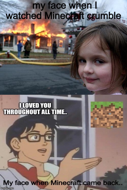 Disaster Girl Meme | my face when I watched Minecraft crumble | image tagged in memes,disaster girl | made w/ Imgflip meme maker