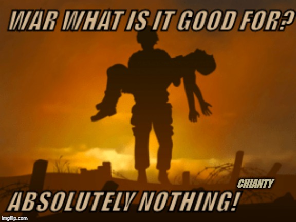 War | CHIANTY | image tagged in nothing | made w/ Imgflip meme maker