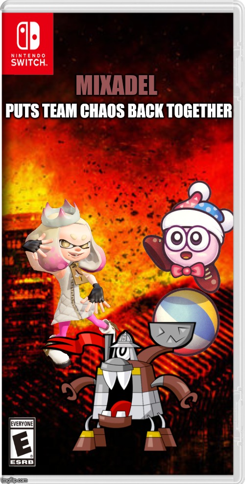 "Marina, Camilot, Kirby we need your help." -Stickdanny | PUTS TEAM CHAOS BACK TOGETHER; MIXADEL | image tagged in mixels,splatoon,kirby,switch wars,memes | made w/ Imgflip meme maker