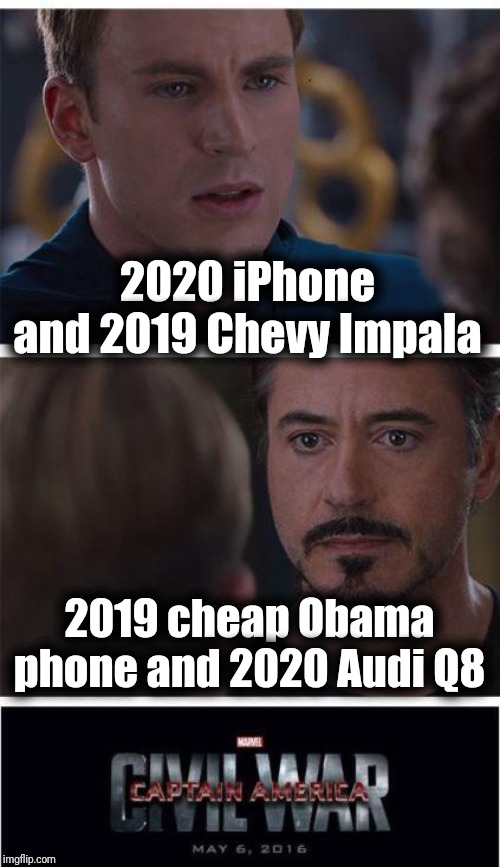 Sorry Cap, I'm with Stark on this one | 2020 iPhone and 2019 Chevy Impala; 2019 cheap Obama phone and 2020 Audi Q8 | image tagged in memes,marvel civil war 1 | made w/ Imgflip meme maker