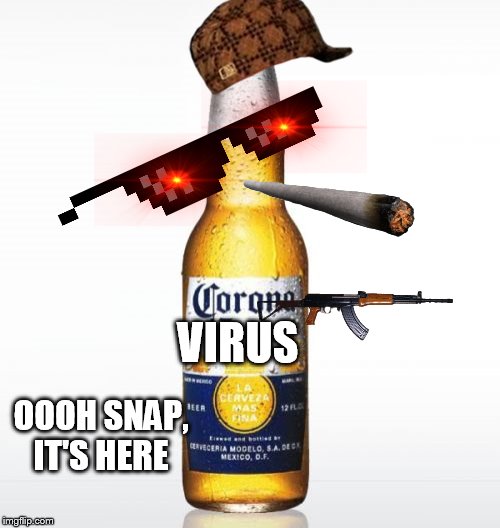 Corona | VIRUS; OOOH SNAP, IT'S HERE | image tagged in memes,corona | made w/ Imgflip meme maker