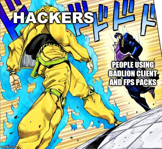 minecraft hacking be like | HACKERS; PEOPLE USING BADLION CLIENT AND FPS PACKS | image tagged in jojo's walk | made w/ Imgflip meme maker