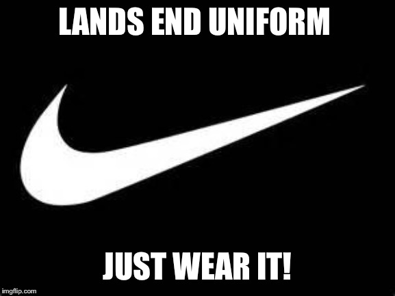 Nike Swoosh  | LANDS END UNIFORM; JUST WEAR IT! | image tagged in nike swoosh | made w/ Imgflip meme maker