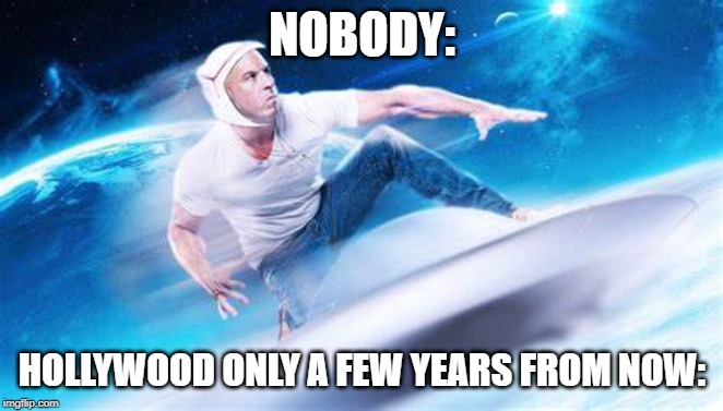 NOBODY:; HOLLYWOOD ONLY A FEW YEARS FROM NOW: | image tagged in the fast and the furious | made w/ Imgflip meme maker