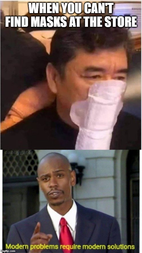The Maxi Mask | WHEN YOU CAN'T FIND MASKS AT THE STORE | image tagged in modern problems | made w/ Imgflip meme maker