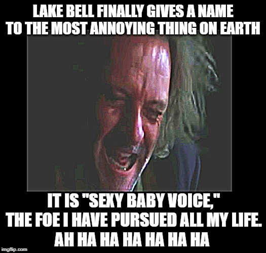 Lake Bell has identified "Sexy baby voice" - FINALLY. | LAKE BELL FINALLY GIVES A NAME TO THE MOST ANNOYING THING ON EARTH; IT IS "SEXY BABY VOICE," THE FOE I HAVE PURSUED ALL MY LIFE.
AH HA HA HA HA HA HA | image tagged in lake bell,sexy baby voice,dracula,anthony hopkins,kardashians | made w/ Imgflip meme maker
