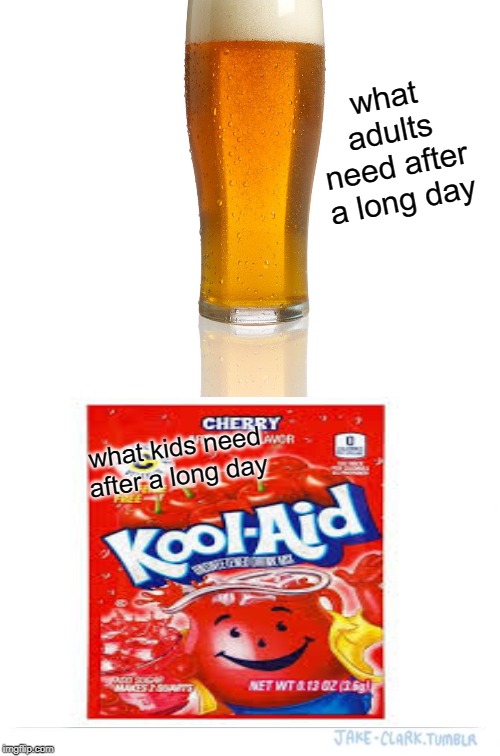What kids need after a long day | what adults need after a long day; what kids need after a long day | image tagged in funny memes | made w/ Imgflip meme maker