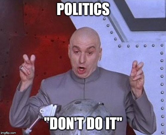 Dr Evil Laser | POLITICS; "DON'T DO IT" | image tagged in memes,dr evil laser | made w/ Imgflip meme maker