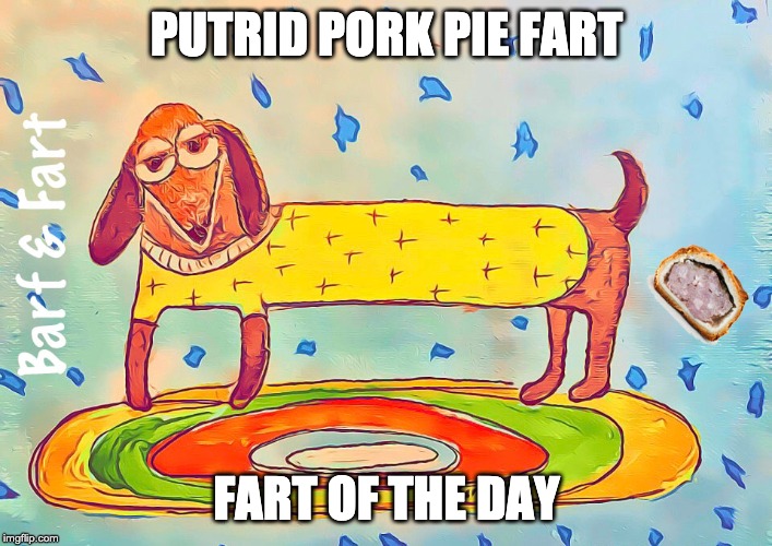 Putrid Pork Pie Fart (FOTD) | PUTRID PORK PIE FART; FART OF THE DAY | image tagged in pork,pork pie,fotd,barf and fart,putrid | made w/ Imgflip meme maker