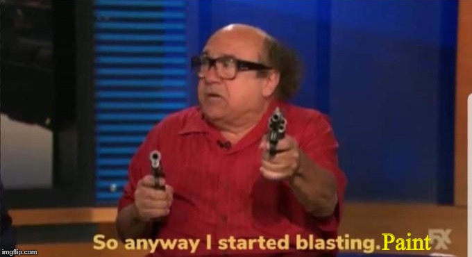 Started blasting | Paint | image tagged in started blasting | made w/ Imgflip meme maker