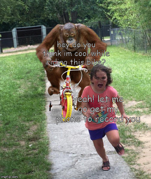 r/bonehurtingjuice | hey do you think im cool while riding this bike? yeah! let me go get my phone to record you | image tagged in chimpanzee chasing little girl | made w/ Imgflip meme maker