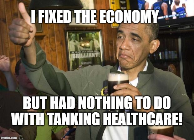 Obama beer | I FIXED THE ECONOMY; BUT HAD NOTHING TO DO WITH TANKING HEALTHCARE! | image tagged in obama beer | made w/ Imgflip meme maker