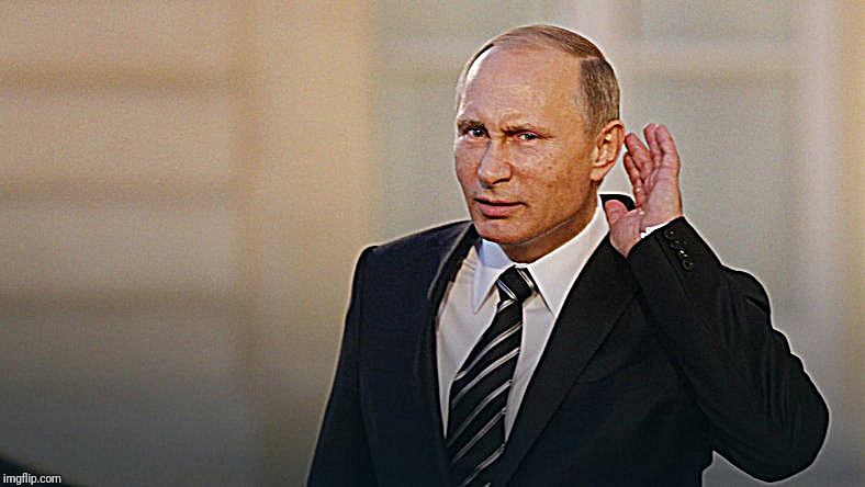 Putin is listening to you | image tagged in putin is listening to you | made w/ Imgflip meme maker