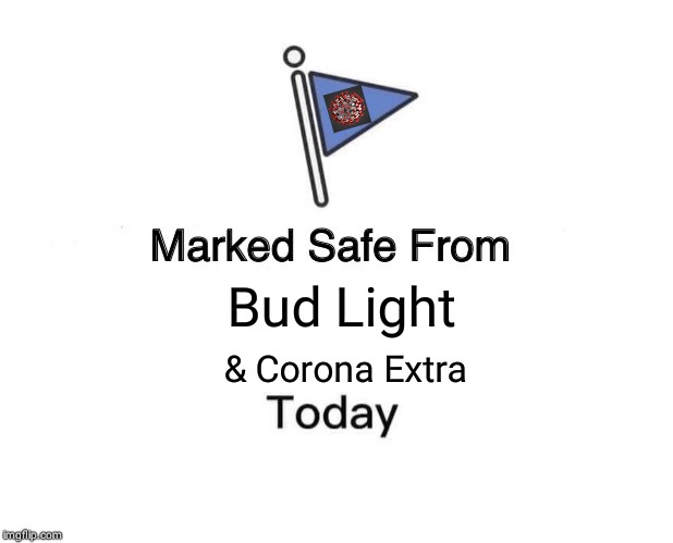 Marked Safe From Meme | Bud Light; & Corona Extra | image tagged in memes,marked safe from,lol | made w/ Imgflip meme maker