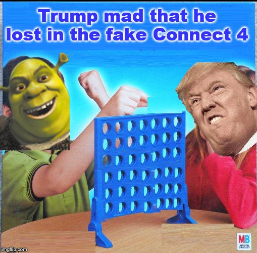 Blank Connect Four | Trump mad that he lost in the fake Connect 4 | image tagged in blank connect four | made w/ Imgflip meme maker