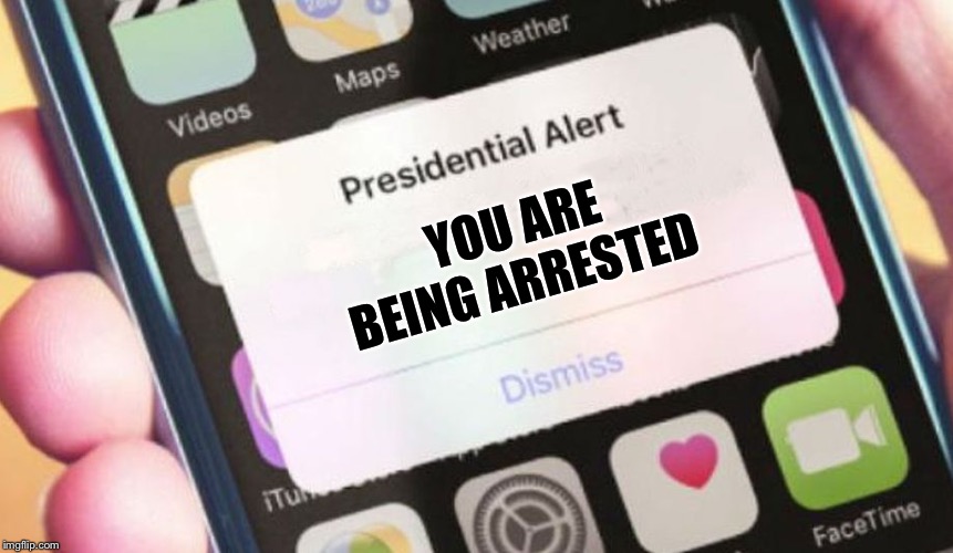 Presidential Alert Meme | YOU ARE BEING ARRESTED | image tagged in memes,presidential alert | made w/ Imgflip meme maker