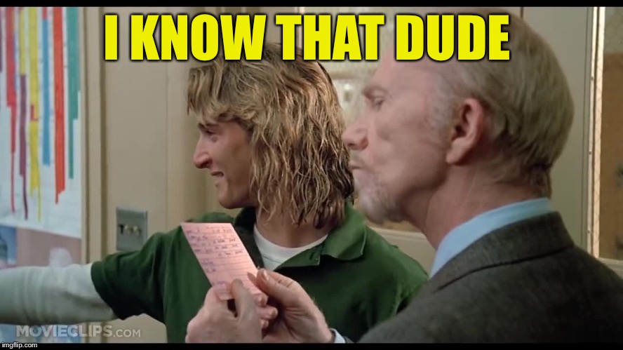 I KNOW THAT DUDE | made w/ Imgflip meme maker