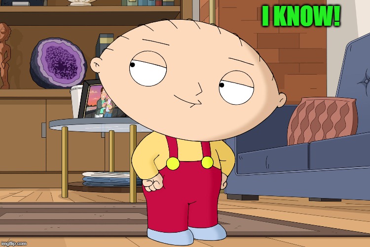 family guy | I KNOW! | image tagged in family guy | made w/ Imgflip meme maker