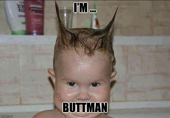 buttman | I’M ... BUTTMAN | image tagged in batman | made w/ Imgflip meme maker