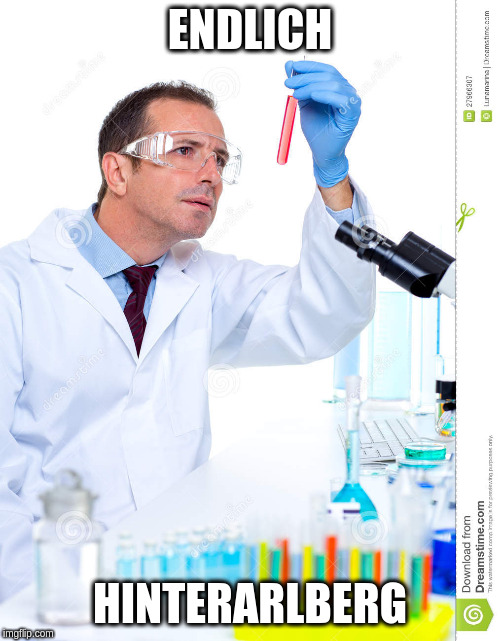 lab scientist | ENDLICH; HINTERARLBERG | image tagged in lab scientist | made w/ Imgflip meme maker