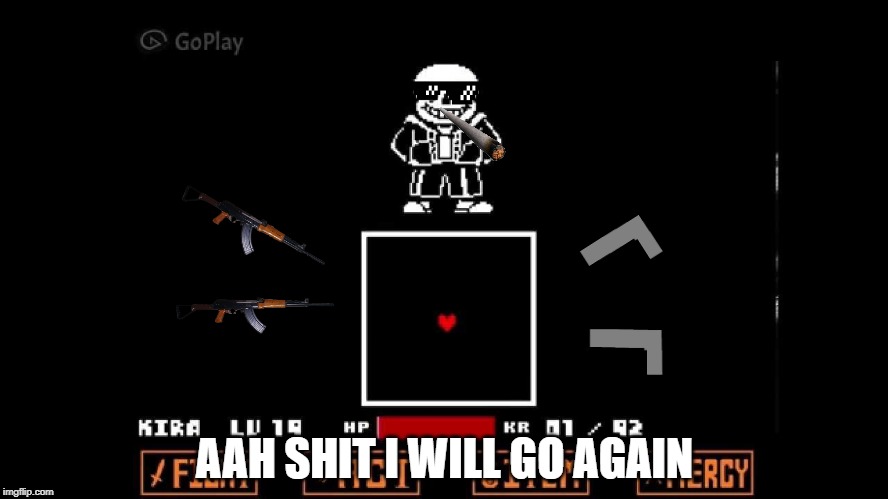AAH SHIT I WILL GO AGAIN | image tagged in sans undertale | made w/ Imgflip meme maker