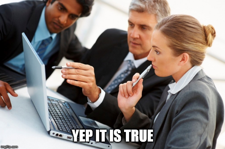 Yep, say's right here | YEP IT IS TRUE | image tagged in yep say's right here | made w/ Imgflip meme maker