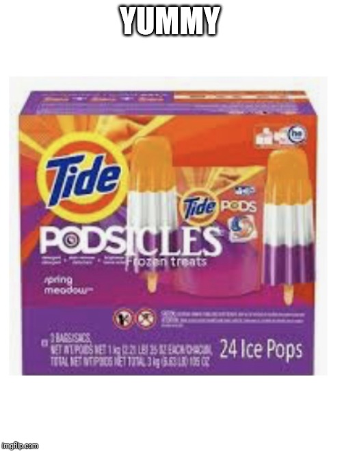 Mmmm mmmm | YUMMY | image tagged in tide podsicles | made w/ Imgflip meme maker