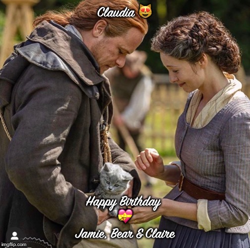 Outlander | Claudia 😻; Happy Birthday 
💝
Jamie, Bear & Claire | image tagged in birthday | made w/ Imgflip meme maker