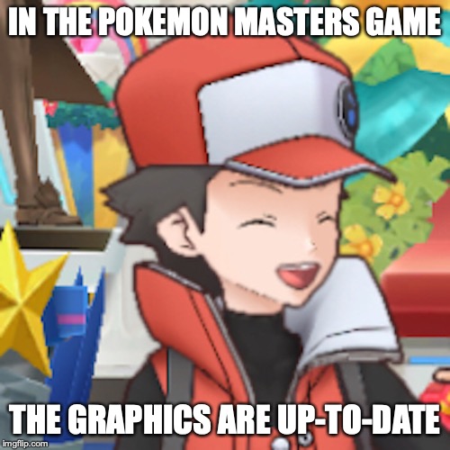 Red Smile | IN THE POKEMON MASTERS GAME; THE GRAPHICS ARE UP-TO-DATE | image tagged in pokemon,gaming,smile | made w/ Imgflip meme maker