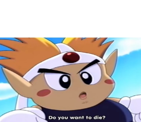 Do you want to die blank meme template Blank Meme Template