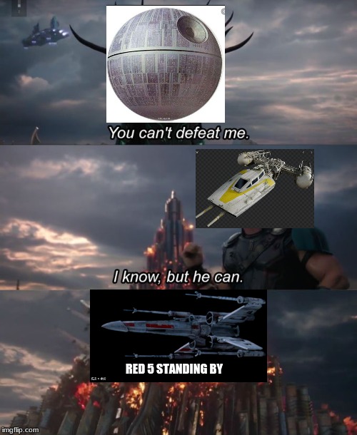 You Can't Defeat Me | RED 5 STANDING BY | image tagged in you can't defeat me | made w/ Imgflip meme maker