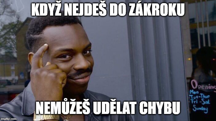 Roll Safe Think About It Meme | KDYŽ NEJDEŠ DO ZÁKROKU; NEMŮŽEŠ UDĚLAT CHYBU | image tagged in memes,roll safe think about it | made w/ Imgflip meme maker