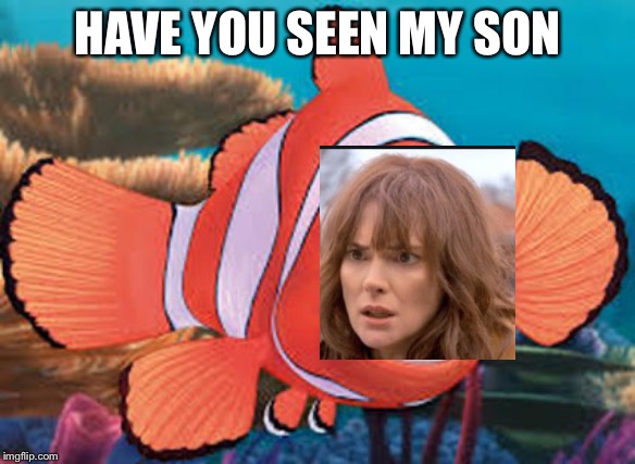 Have u seen my son | HAVE YOU SEEN MY SON | image tagged in stranger things | made w/ Imgflip meme maker