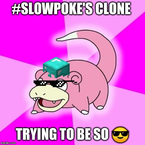 Slowpoke Meme | #SLOWPOKE'S CLONE; TRYING TO BE SO 😎 | image tagged in memes,slowpoke | made w/ Imgflip meme maker