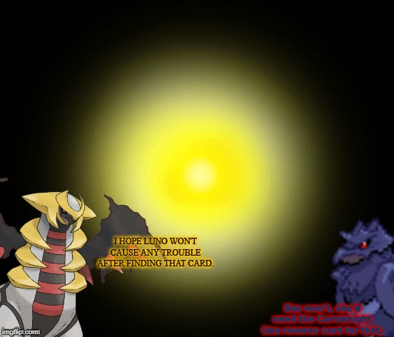 I HOPE LUNO WON'T CAUSE ANY TROUBLE AFTER FINDING THAT CARD. She won't, she'd need the Corviknight Uno reverse card for that. | image tagged in corviknight and giritina talk about | made w/ Imgflip meme maker