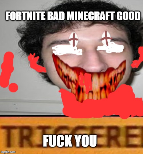 FORTNITE BAD MINECRAFT GOOD; FUCK YOU | made w/ Imgflip meme maker