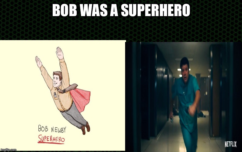 Bob | BOB WAS A SUPERHERO | image tagged in stranger things | made w/ Imgflip meme maker