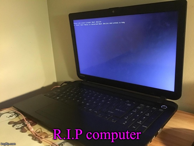 My computer died today and I’ll miss doing everything I’ve done on it. :( | R.I.P computer | image tagged in computer,dead computer,rip | made w/ Imgflip meme maker