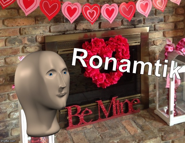Ronamtik | Ronamtik | image tagged in meme man,meme,surreal,ronamtik,love,silly | made w/ Imgflip meme maker
