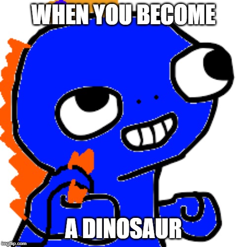 Lewis | WHEN YOU BECOME; A DINOSAUR | image tagged in lewis | made w/ Imgflip meme maker